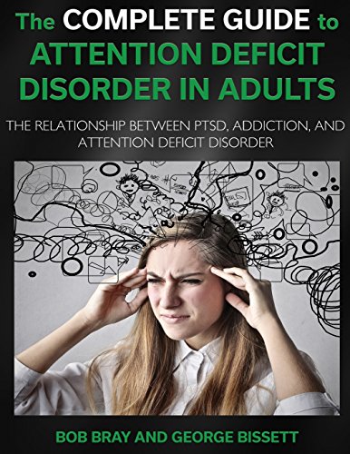 Stock image for The Complete Guide To Attention Deficit Disorder in Adults: The Relationship between PTSD, Addiction, and Attention Deficit Disorder for sale by Revaluation Books
