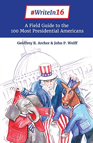 Imagen de archivo de WriteIn16: A Field Guide to THE 100 MOST PRESIDENTIAL AMERICANS a la venta por Open Books