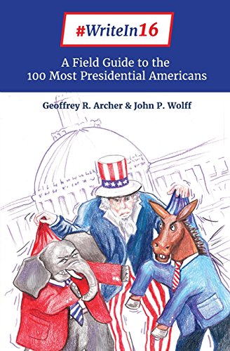 9781988172125: #WriteIn16: A Field Guide to THE 100 MOST PRESIDENTIAL AMERICANS
