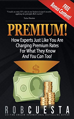 Beispielbild fr Premium!: How Experts Just Like You Are Charging Premium Rates For What They Know And You Can Too! zum Verkauf von Lucky's Textbooks