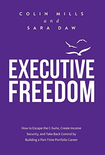 9781988179490: Executive Freedom: How to Escape the C-Suite, Create Income Security, and Take Back Control by Building a Part-Time Portfolio Career