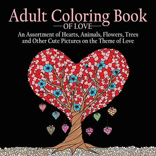 Imagen de archivo de Adult Coloring Book of Love: 55 Pictures to Color on the Theme of Love (Hearts, Animals, Flowers, Trees, Valentine's Day and More Cute Designs) a la venta por SecondSale