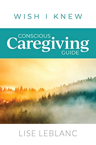 Stock image for Conscious Caregiving Guide: Caregiving Starts Here for sale by Better World Books
