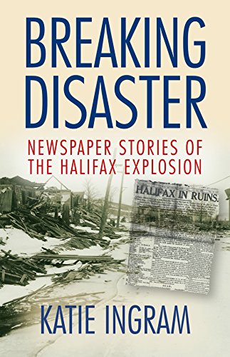 Stock image for Breaking Disaster Newspaper Stories of the Halifax Explosion for sale by ABC:  Antiques, Books & Collectibles