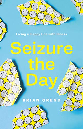 Stock image for Seizure the Day: Living a Happy Life with Illness for sale by Books Unplugged