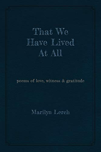 Stock image for That We Have Lived At All: poems of love, witness & gratitude for sale by Lucky's Textbooks