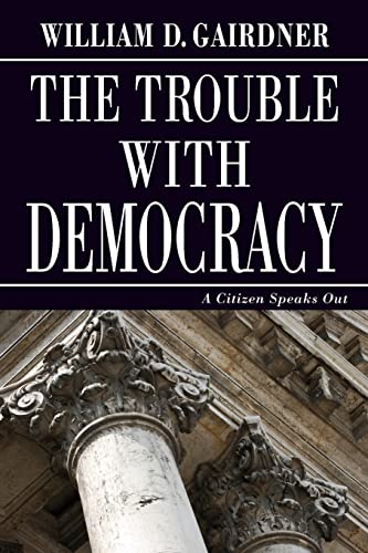 Beispielbild fr THE TROUBLE WITH DEMOCRACY: A Citizen Speaks Out zum Verkauf von GreatBookPrices