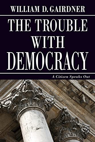 Stock image for THE TROUBLE WITH DEMOCRACY: A Citizen Speaks Out for sale by GreatBookPrices