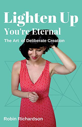 Stock image for Lighten Up, Youre Eternal: A Compassionate Guide to Deliberate Creation for sale by Blue Vase Books