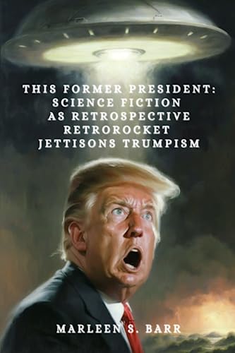 Imagen de archivo de This Former President: Science Fiction as Retrospective Retrorocket Jettisons Trumpism a la venta por GreatBookPrices