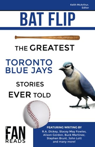 Imagen de archivo de Bat Flip: The Greatest Toronto Blue Jays Stories Ever Told a la venta por SecondSale