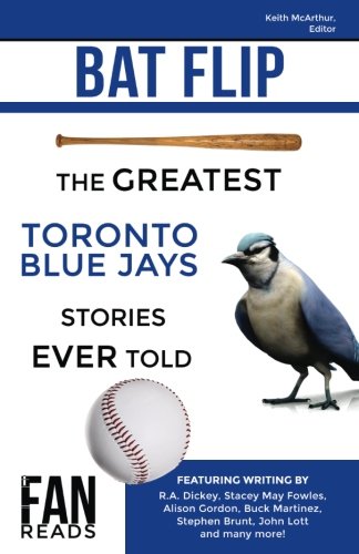 9781988420028: Bat Flip: The Greatest Toronto Blue Jays Stories Ever Told