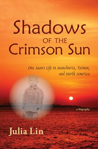 Imagen de archivo de Shadows of the Crimson Sun: One Man's Life in Manchuria, Taiwan, and North America a la venta por ThriftBooks-Atlanta