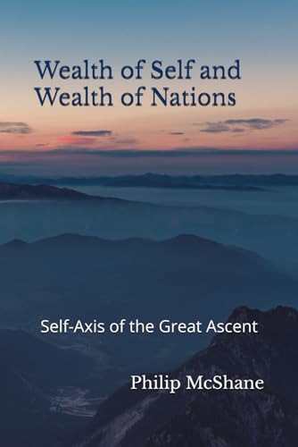 Imagen de archivo de Wealth of Self and Wealth of Nations: Self-Axis of the Great Ascent a la venta por GreatBookPrices