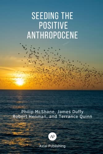 Stock image for Seeding the Positive Anthropocene for sale by GF Books, Inc.