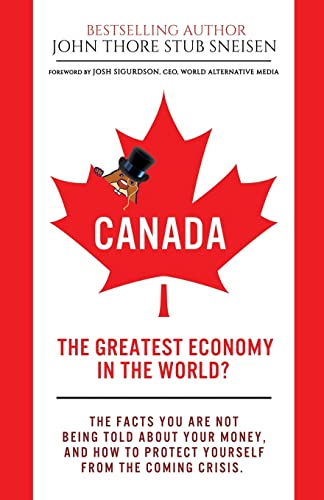 Stock image for Canada, The Greatest Economy In The World?: The facts you are not being told about your money. And how to protect yourself from the coming crisis. (Economic World Overview) (Volume 1) for sale by SecondSale