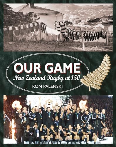 Imagen de archivo de Our Game: New Zealand Rugby at 150 a la venta por Goldstone Books