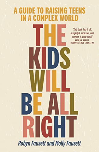 Beispielbild fr The Kids Will Be All Right: A guide to raising teens in a complex world zum Verkauf von AwesomeBooks