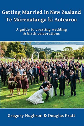 Stock image for Getting Married in New Zealand - Te Marenatanga ki Aotearoa: A guide to creating wedding and birth celebrations for sale by GreatBookPrices