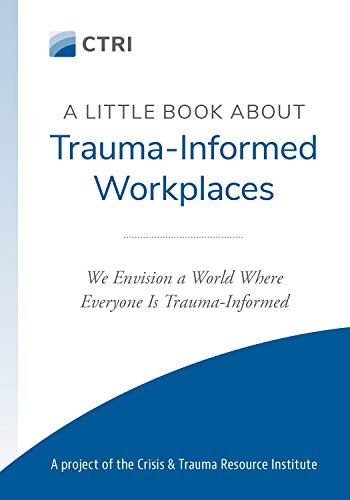 Stock image for A Little Book About Trauma-Informed Workplaces for sale by GF Books, Inc.