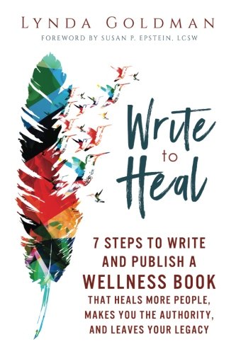 Stock image for Write to Heal: 7 Steps to Write and Publish a Wellness Book that Heals More People, Makes You the Authority and Leaves Your Legacy. for sale by Revaluation Books