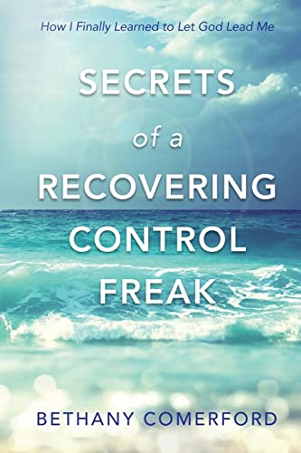 Stock image for Secrets of a Recovering Control Freak: How I Finally Learned to Let God Lead Me for sale by SecondSale