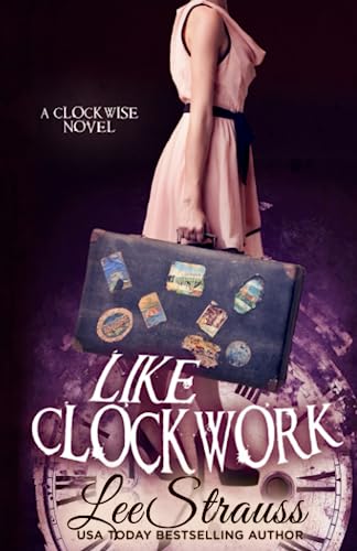 Stock image for LIKE CLOCKWORK: A Young Adult Time Travel Romance (The Clockwise Series) for sale by Goodwill Books