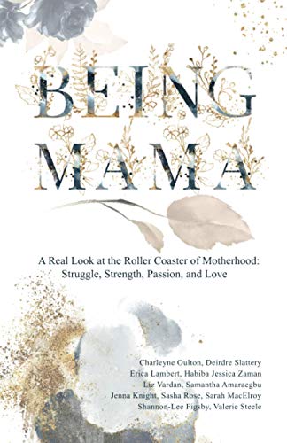 Stock image for Being Mama: A Real Look at the Roller Coaster of Motherhood: Struggle, Strength, Passion, and Love for sale by Mr. Bookman