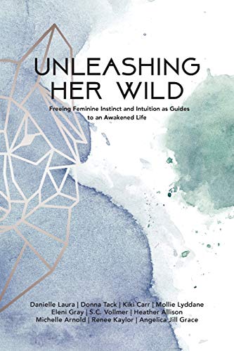 Imagen de archivo de Unleashing Her Wild: Freeing Feminine Instinct and Intuition as Guides to an Awakened Life a la venta por WorldofBooks