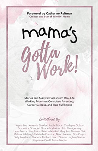 Beispielbild fr Mama's Gotta Work: Stories and Survival Hacks from Real-Life Working Moms on Conscious Parenting, Career Success, and True Fulfillment zum Verkauf von SecondSale