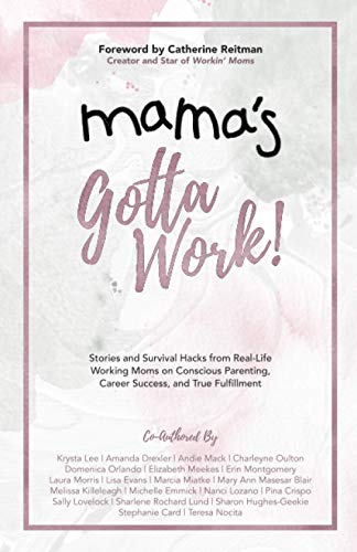 Stock image for Mama's Gotta Work: Stories and Survival Hacks from Real-Life Working Moms on Conscious Parenting, Career Success, and True Fulfillment for sale by SecondSale