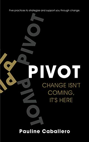 Beispielbild fr PIVOT: Five Practices to Strategize and Support You Through Change zum Verkauf von Gulf Coast Books