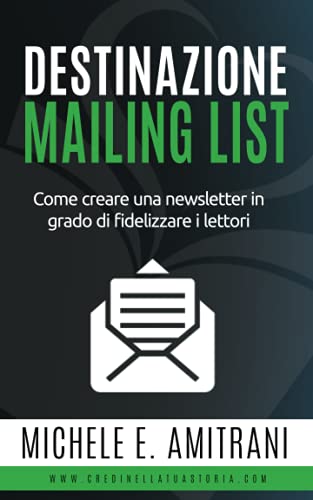 Beispielbild fr Destinazione Mailing List: Come creare una newsletter in grado di fidelizzare i lettori (Destinazione Autoeditore) (Italian Edition) zum Verkauf von California Books