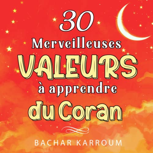 Stock image for 30 merveilleuses valeurs  apprendre du Coran: (Islam pour enfants) (30 jours d'apprentissage de l?islam | Ramadan pour enfants) (French Edition) for sale by GF Books, Inc.