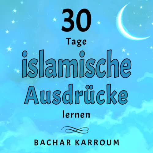 Stock image for 30 Tage islamische Ausdrcke lernen: (Islam bcher fr kinder) (30 Tage islamisches Lernen | Ramadan fr kinder) (German Edition) for sale by GF Books, Inc.