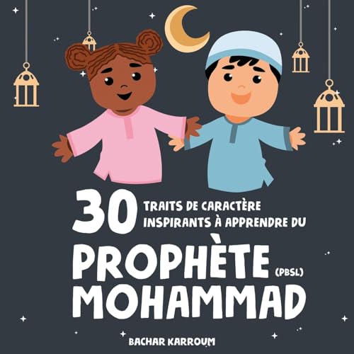 Stock image for 30 traits de caractre inspirants  apprendre du Prophte Mohammad: (Islam pour enfants) (30 jours d'apprentissage de l?islam | Ramadan pour enfants) (French Edition) for sale by Books Unplugged