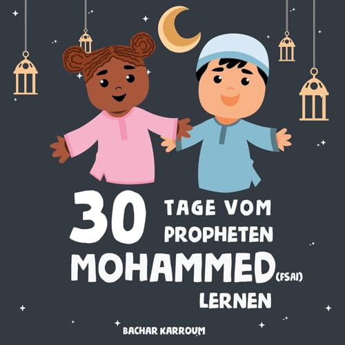 Stock image for 30 Tage vom Propheten Mohammed lernen: (Islam bcher fr kinder) (30 Tage islamisches Lernen | Ramadan fr kinder) (German Edition) for sale by GF Books, Inc.