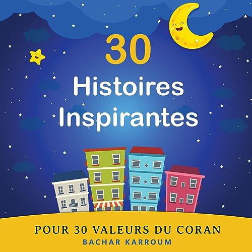 Stock image for 30 Histoires Inspirantes Pour 30 Valeurs du Coran: (Islam pour enfants) (30 jours d'apprentissage de l  islam | Ramadan pour enfants) [Soft Cover ] for sale by booksXpress