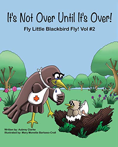 Stock image for It's Not Over Until It's Over! (Fly Little Blackbird Fly) for sale by Lucky's Textbooks