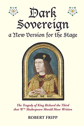 9781988801001: Dark Sovereign, a New Version for the Stage: The Tragedy of King Richard III that Wm Shakespeare Should Have Written