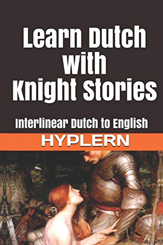 Beispielbild fr Learn Dutch with Knight Stories: Interlinear Dutch to English (Learn Dutch with Interlinear Stories for Beginners and Advan) zum Verkauf von HPB-Emerald