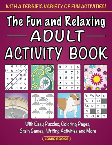 Stock image for The Fun and Relaxing Adult Activity Book: With Easy Puzzles, Coloring Pages, Writing Activities, Brain Games and Much More for sale by SecondSale