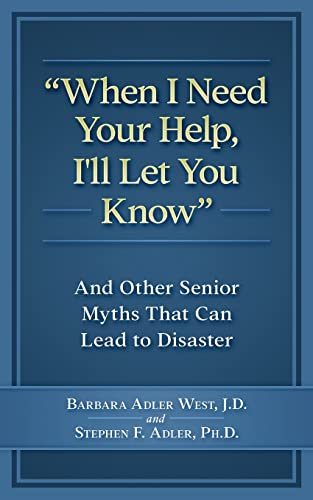 Beispielbild fr When I Need Your Help I'll Let You Know: And Other Senior Myths That Can Lead to Disaster zum Verkauf von SecondSale