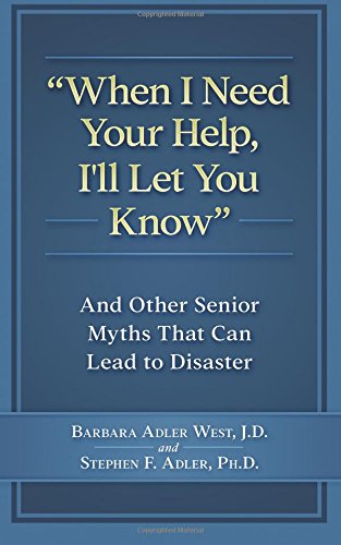 Stock image for When I Need Your Help I'll Let You Know: And Other Senior Myths That Can Lead to Disaster for sale by SecondSale