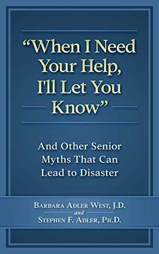 Stock image for When I Need Your Help I'll Let You Know: And Other Senior Myths That Can Lead to Disaster for sale by SecondSale