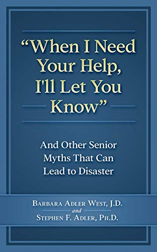 Imagen de archivo de When I Need Your Help I'll Let You Know: And Other Senior Myths That Can Lead to Disaster a la venta por ThriftBooks-Dallas