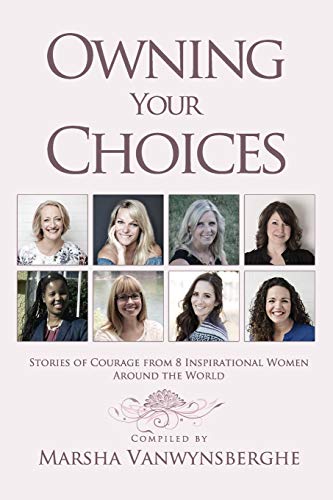 Stock image for Owning Your Choices: Stories of Courage From 8 Inspirational Women Around the World for sale by GF Books, Inc.