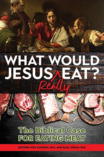 Beispielbild fr What Would Jesus REALLY Eat? : The Biblical Case for Eating Meat zum Verkauf von Better World Books