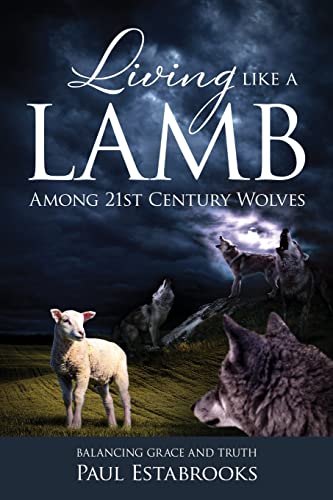 Stock image for Living Like a Lamb among 21st Century Wolves : Balancing Grace and Truth for sale by Better World Books