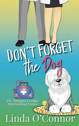 Beispielbild fr Don't Forget the Dog (Dr. Brogan Corkie Matchmaking Doctor Series) zum Verkauf von Books Unplugged